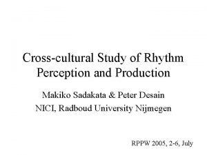 Crosscultural Study of Rhythm Perception and Production Makiko