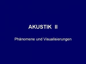 AKUSTIK II Phnomene und Visualisierungen AKUSTIK II Myrta