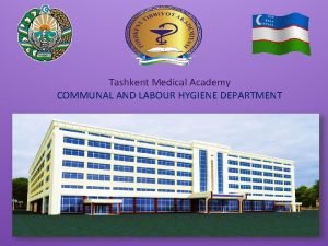 Tashkent Medical Academy COMMUNAL AND LABOUR HYGIENE DEPARTMENT