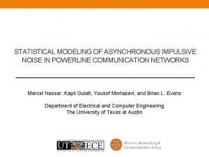 STATISTICAL MODELING OF ASYNCHRONOUS IMPULSIVE NOISE IN POWERLINE