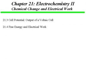 Chapter 21 Electrochemistry II Chemical Change and Electrical