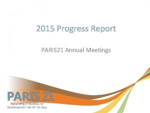 2015 Progress Report PARIS 21 Annual Meetings PARIS