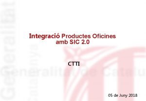 Integraci Productes Oficines amb SIC 2 0 CTTI