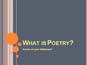 WHAT IS POETRY Answer on your whiteboard SCANSION