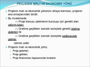 PROJENN MAL VE EKONOMK YN Projenin mali ve