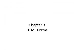 Chapter 3 HTML Forms Introducing Forms Let s