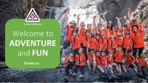 Welcome to ADVENTURE and FUN Scouts ca Scouts