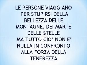 LE PERSONE VIAGGIANO PER STUPIRSI DELLA BELLEZZA DELLE