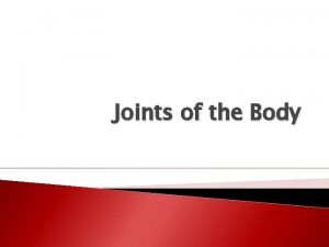Joints of the Body Definition Joints are junctions