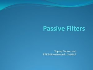 Passive Filters Topup Course 2010 PPK Mikroelektronik Uni
