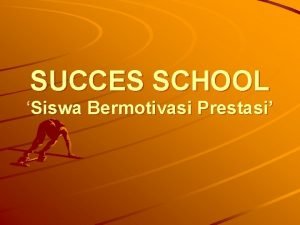 SUCCES SCHOOL Siswa Bermotivasi Prestasi SISWA PRESTASI KENAPA