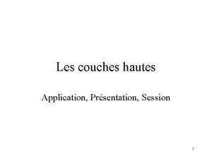 Les couches hautes Application Prsentation Session 1 Plan