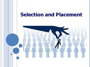 Placement and selection