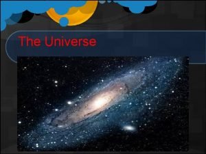 The Universe Basic Terms Universe The Universe means