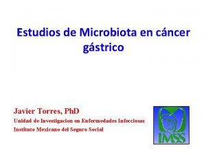 Estudios de Microbiota en cncer gstrico Javier Torres