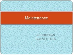 Maintenance KULBHUSHAN Regn No 11110182 Introduction Plant maintenance