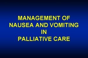 MANAGEMENT OF NAUSEA AND VOMITING IN PALLIATIVE CARE