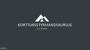 KORTTURSSTYRMANDSKURSUS I xx Roklub Program Kort overblik over