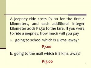 Use a piecewise function to represent the jeepney fare