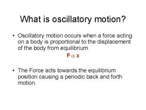 What is oscillatory motion Oscillatory motion occurs when