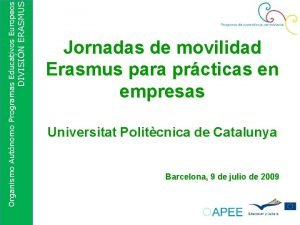 DIVISIN ERASMUS Organismo Autnomo Programas Educativos Europeos Jornadas