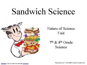 Sandwich Science Nature of Science Unit 7 th