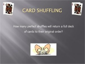 CARD SHUFFLING How many perfect shuffles will return