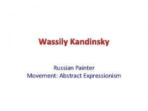 Wassily Kandinsky Russian Painter Movement Abstract Expressionism What