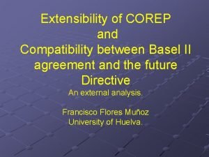 Extensibility of COREP and Compatibility between Basel II