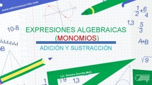 EXPRESIONES ALGEBRAICAS MONOMIOS ADICIN Y SUSTRACCIN 1 EMPLEA