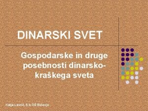 DINARSKI SVET Gospodarske in druge posebnosti dinarskokrakega sveta