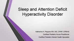 Sleep and Attention Deficit Hyperactivity Disorder Katherine H