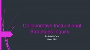 Collaborative Instructional Strategies Inquiry By Katie De Fazio