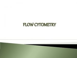 FLOW CYTOMETRY introduction Flow cytometry is a technique