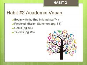 HABIT 2 Habit 2 Academic Vocab Begin with