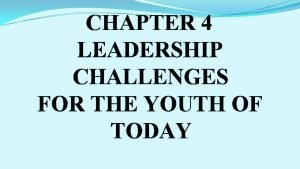 What are the leadership challenges for the youth of today