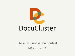 Docu Cluster Shale Gas Innovation Contest May 15