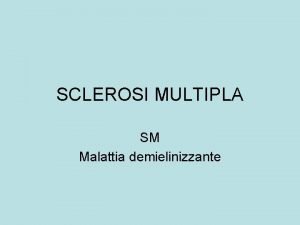 SCLEROSI MULTIPLA SM Malattia demielinizzante SMla mielina La