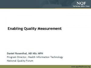Enabling Quality Measurement Daniel Rosenthal MD MSc MPH