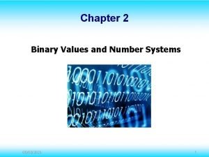 Chapter 2 Binary Values and Number Systems 05032021