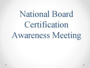 National Board Certification Awareness Meeting Mission Statement To