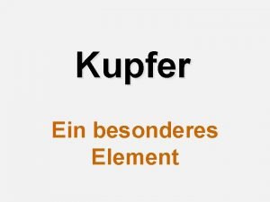 Kupfer Ein besonderes Element Kupfer mathematisch Gliederung 1