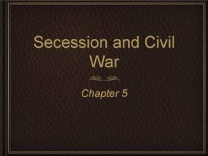 Secession and Civil War Chapter 5 Chapter Preview