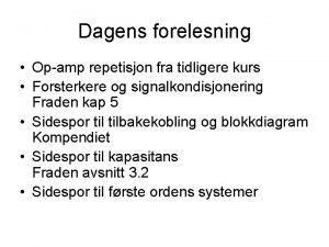 Dagens forelesning Opamp repetisjon fra tidligere kurs Forsterkere