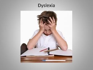 Dyslexia Definition of Dyslexia Dyslexia is a specific