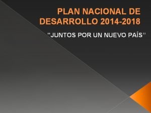 PLAN NACIONAL DE DESARROLLO 2014 2018 JUNTOS POR