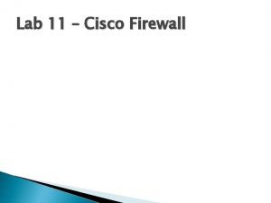 Lab 11 Cisco Firewall Cisco Firewall Brief overview