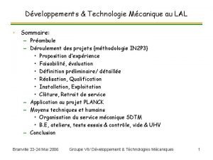 Dveloppements Technologie Mcanique au LAL Sommaire Prambule Droulement