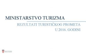 MINISTARSTVO TURIZMA REZULTATI TURISTIKOG PROMETA U 2016 GODINI