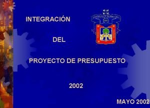 INTEGRACIN DEL PROYECTO DE PRESUPUESTO 2002 MAYO 2002